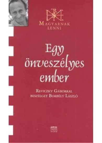 EGY ÖNVESZÉLYES EMBER /MAGYARNAK LENNI