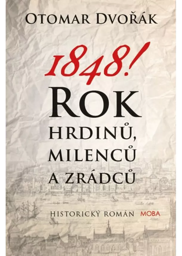 Otomar Dvořák - 1848! - Rok hrdinů, milenců a zrádců