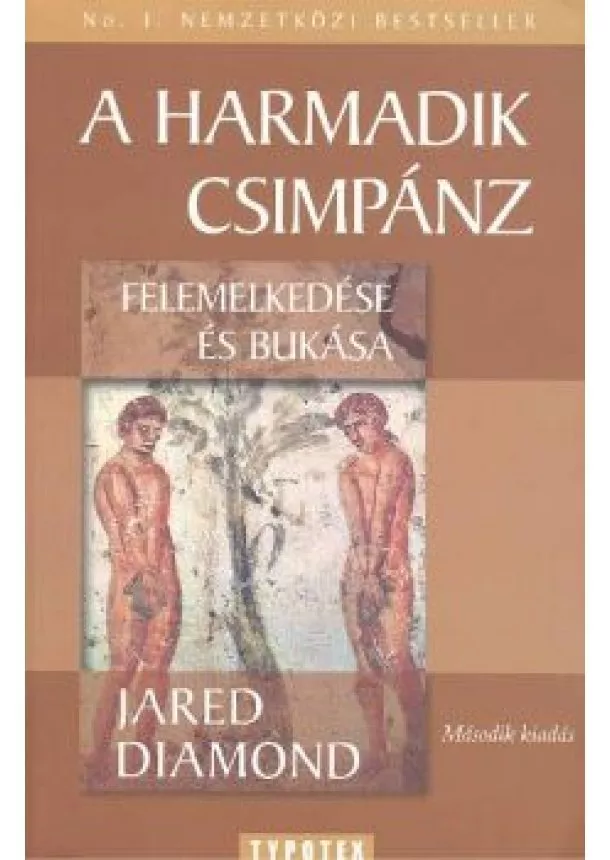 Jared Diamond - A HARMADIK CSIMPÁNZ FELEMELKEDÉSE ÉS BUKÁSA