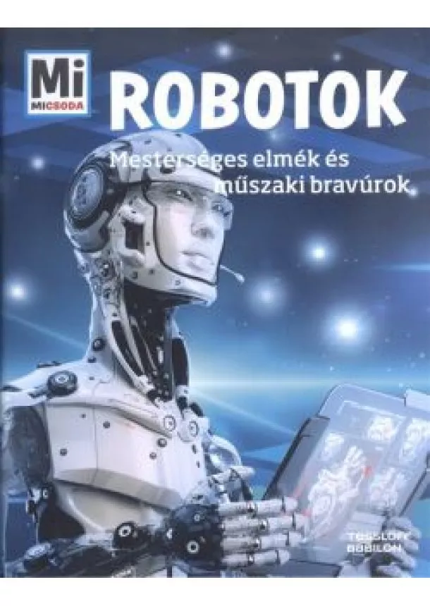 Bernd Flessner - Robotok - Mesterséges elmék és műszaki bravúrok /Mi Micsoda 15.