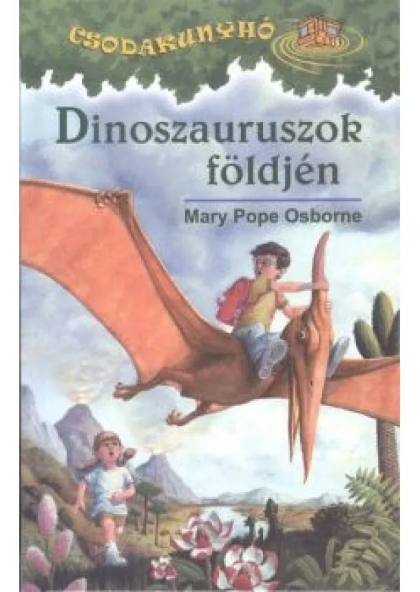 MARY POPE OSBORNE - DINOSZAURUSZOK FÖLDJÉN