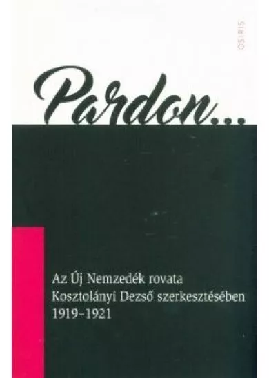 Pardon... - Az Új Nemzedék rovata Kosztolányi Dezső szerkesztésében 1919-1921