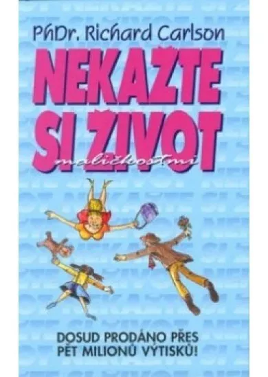 Nekažte si život maličkostmi