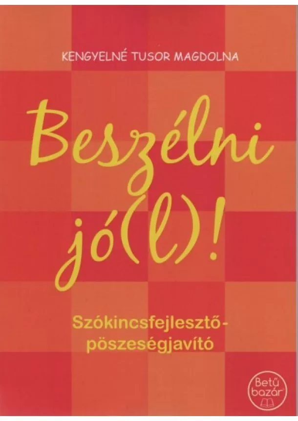 Kengyelné Tusor Magdolna - Beszélni jó(l)! - Szókincsfejlesztő - pöszeségjavító