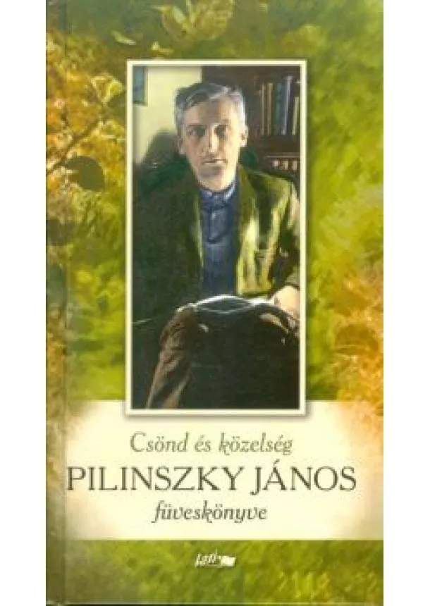 Pilinszky János - Csönd és közelség /Pilinszky János füveskönyve