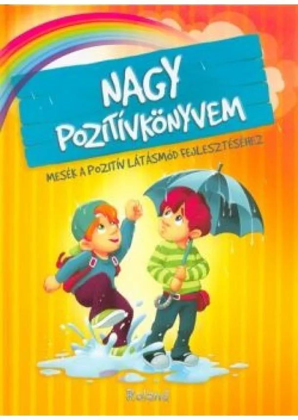 Válogatás - Nagy pozitívkönyvem - Mesék a pozitív látásmód fejlesztéséhez