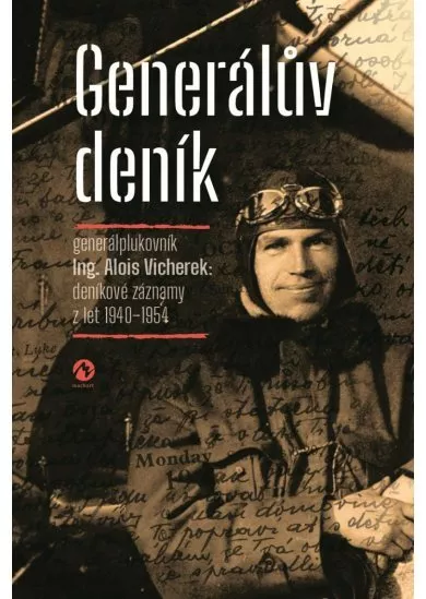 Generálův deník - Generálplukovník Alois Vicherek: deníkové záznamy z let 1940-1954