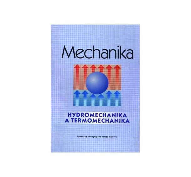 Š. Mišák, R. Karaffa - Mechanika pre SPŠ strojnícke – Hydromechanika a termomechanika