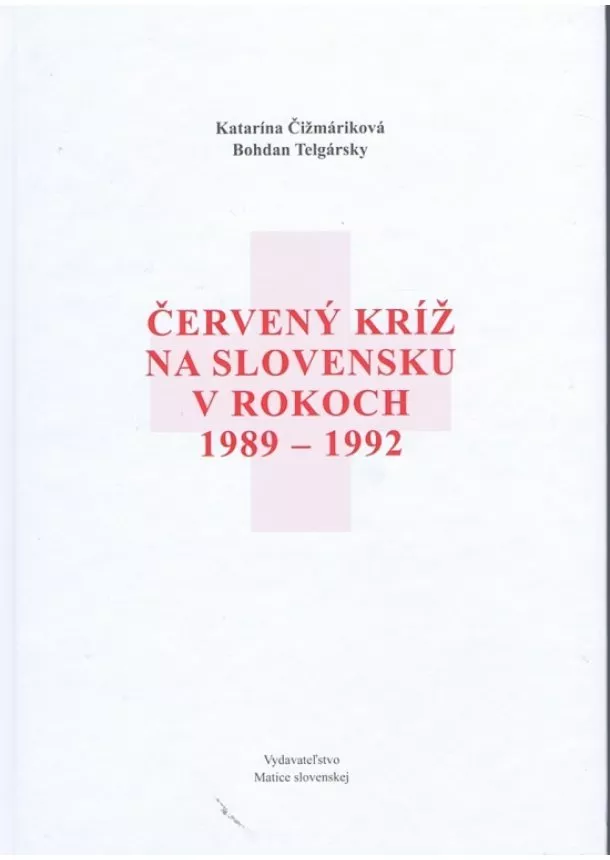 Bohdan Telgársky, Katarína Čižmáriková - Červený kríž na Slovensku v rokoch 1989-1992