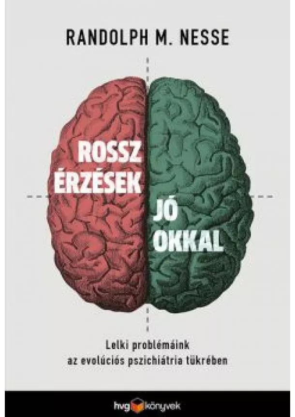 Randolph M. Nesse - Rossz érzések jó okkal - Lelki problémáink az evolúciós pszichiátria tükrében