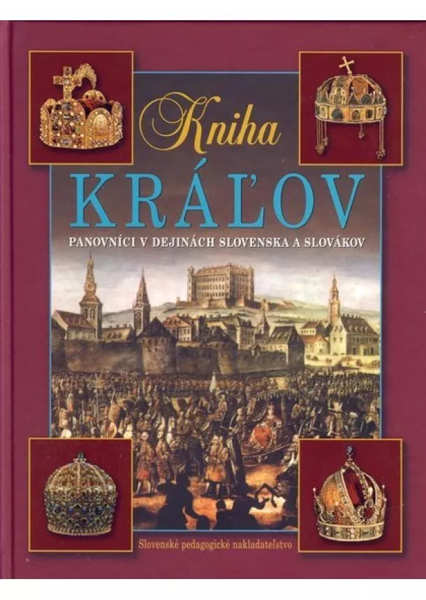 Vladimír Segeš - Kniha kráľov 3.vyd.- Panovníci v dejinách Slovenska a Slovák