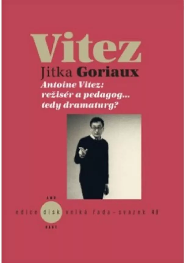 Jitka Goriaux Pelechová  - Antoine Vitez: režisér a pedagog…tedy dramaturg?