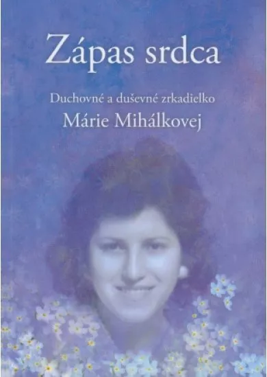 Zápas srdca - Duchovné a duševné zrkadielko Márie Mihálkovej