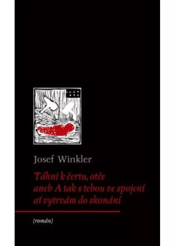 Josef Winkler - Táhni k čertu, otče - aneb A tak s tebou ve spojení ať vytrvám do skonání