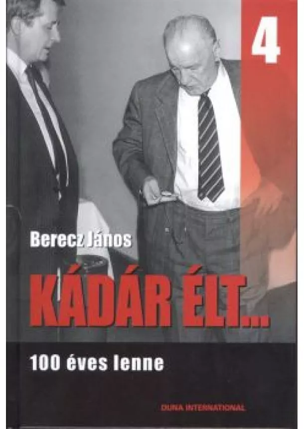 Berecz János - Kádár élt... 4. /100 éves lenne