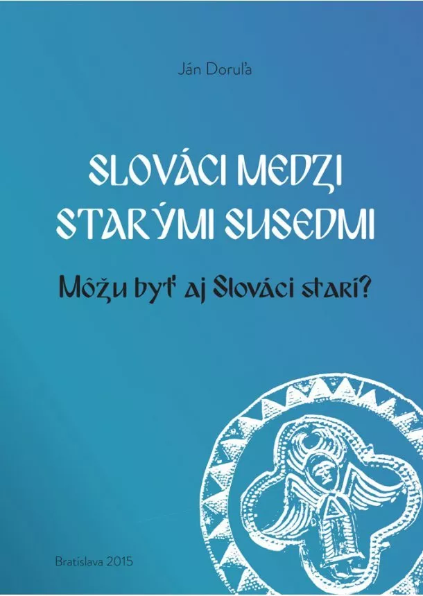 Ján Doruľa - Slováci medzi starými susedmi - Môžu byť aj Slováci starí?