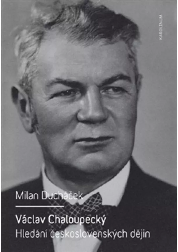 Milan Ducháček - Václav Chaloupecký - Hledání československých dějin