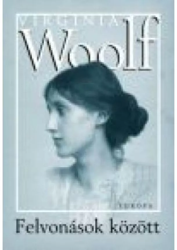 Virginia Woolf - FELVONÁSOK KÖZÖTT