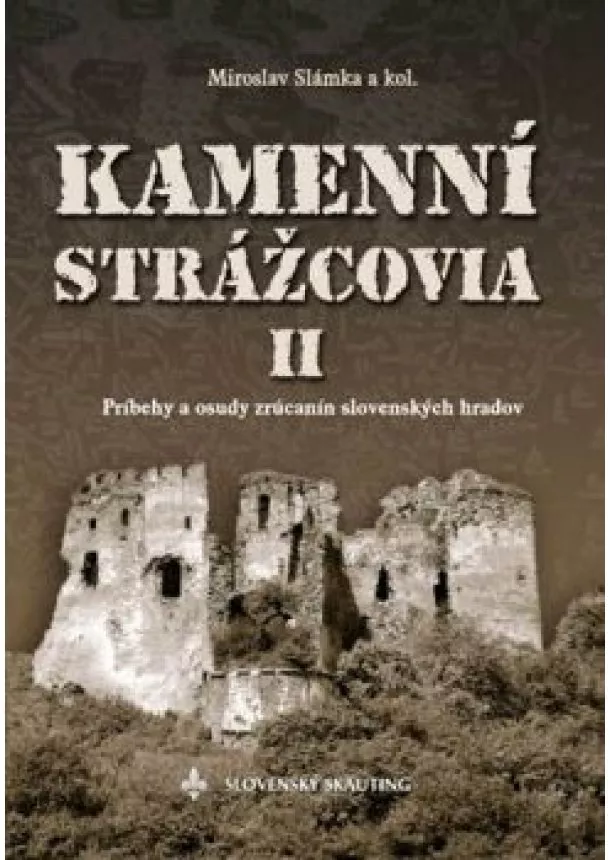 Miroslav Slámka a kol. - Kamenní strážcovia II. - príbehy a osudy zrúcanín slovenských hradov