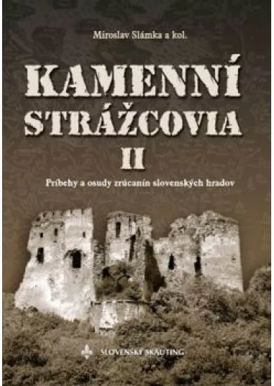 Kamenní strážcovia II. - príbehy a osudy zrúcanín slovenských hradov