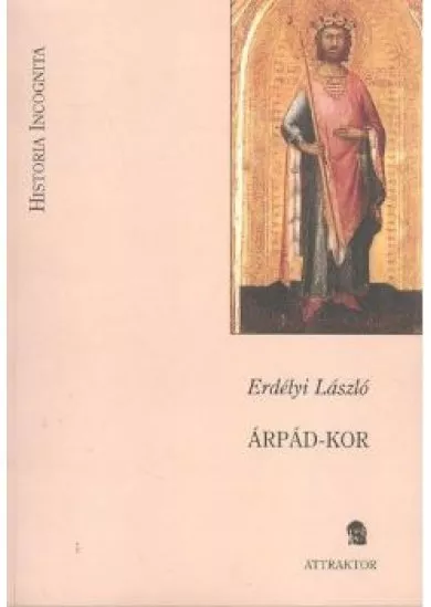 ÁRPÁD-KOR /HISTORIA INCOGNITA