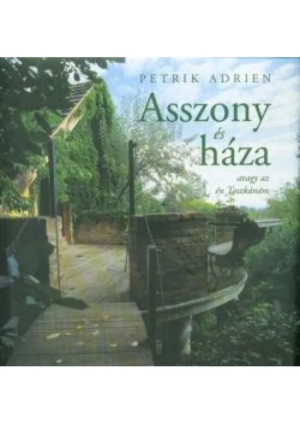 Petrik Adrien - Asszony és háza - Avagy az én Toszkánám