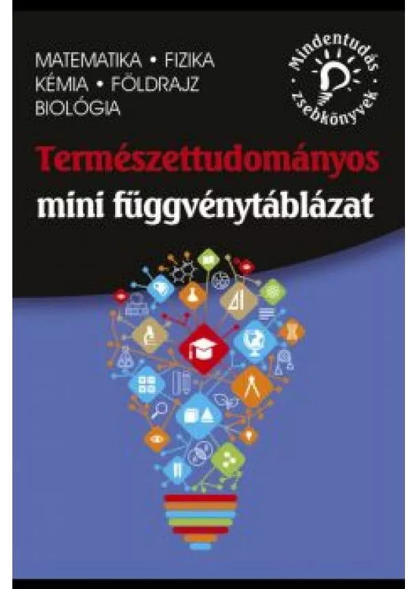 Dr. Blázsikné Karácsony Lenke - Természettudományos mini függvénytáblázat - Matematika, fizika, kémia, földrajz, biológia