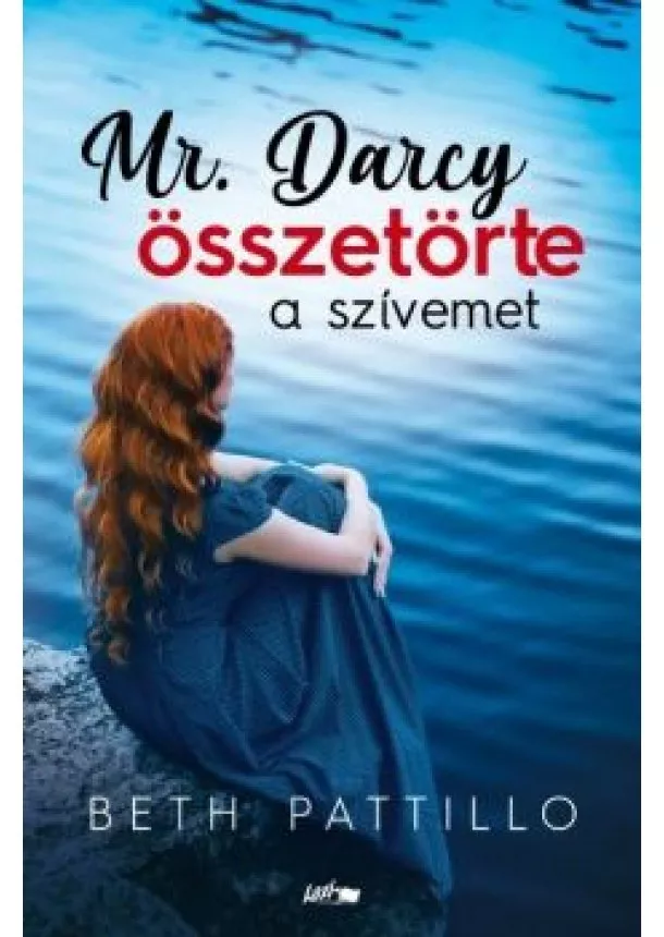 Beth Pattillo - Mr. Darcy összetörte a szívemet