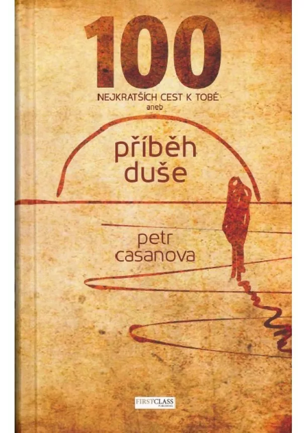 Petr Casanova - 100 nejkratších cest k Tobě - příběh duše