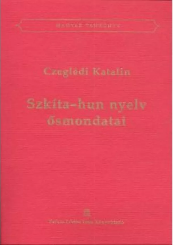 CZEGLÉDI KATALIN - SZKÍTA-HUN NYELV ŐSMONDATAI