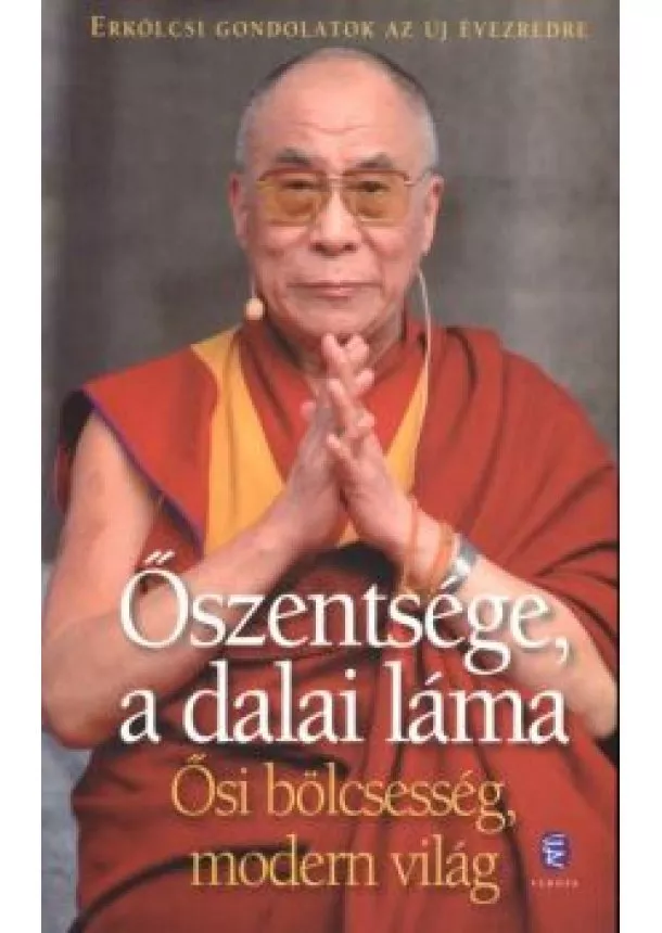 Dalai Láma - ŐSI BÖLCSESSÉG, MODERN VILÁG /ERKÖLCSI GONDOLATOK AZ ÚJ ÉVEZREDRE