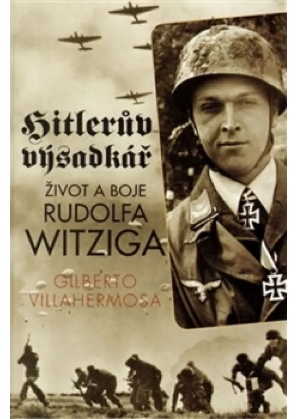 Gilberto Willahermosa - Hitlerův výsadkář - život a boje Rudolfa Witziga