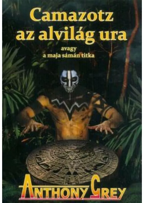 Anthony Grey - Camazotz az alvilág ura, avagy a maja sámán titka