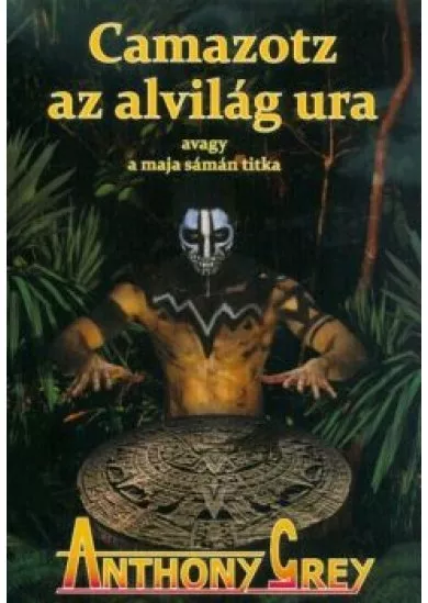 Camazotz az alvilág ura, avagy a maja sámán titka