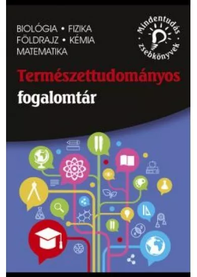 Természettudományos fogalomtár - Biológia, fizika, földrajz, kémia, matematika