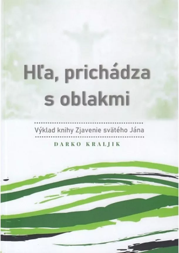 Darko Kraljik - Hľa, prichádza s oblakmi - Výklad knihy Zjavenie svätého Jána