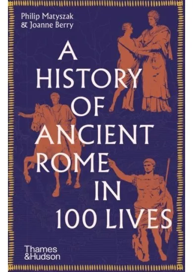 A History of Ancient Rome in 100 Lives