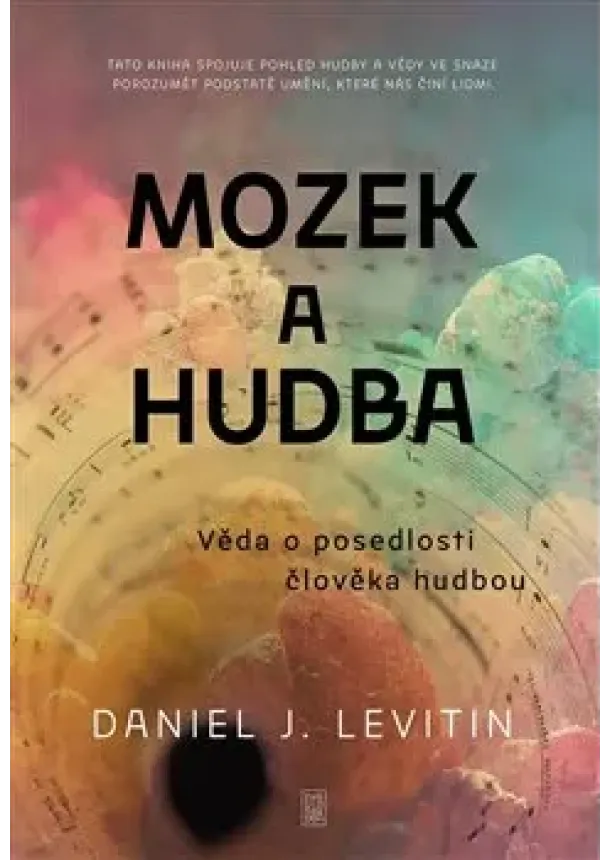 Daniel J. Levitin - Mozek a hudba - Věda o posedlosti člověka hudbou