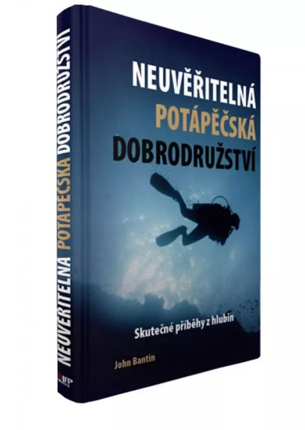 John Bantin  - Neuvěřitelná potápěčská dobrodružství - Skutečné příběhy z hlubin