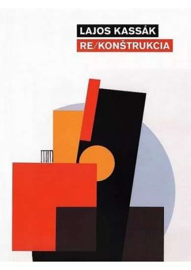 Lajos Kassák - Re/Konštrukcia