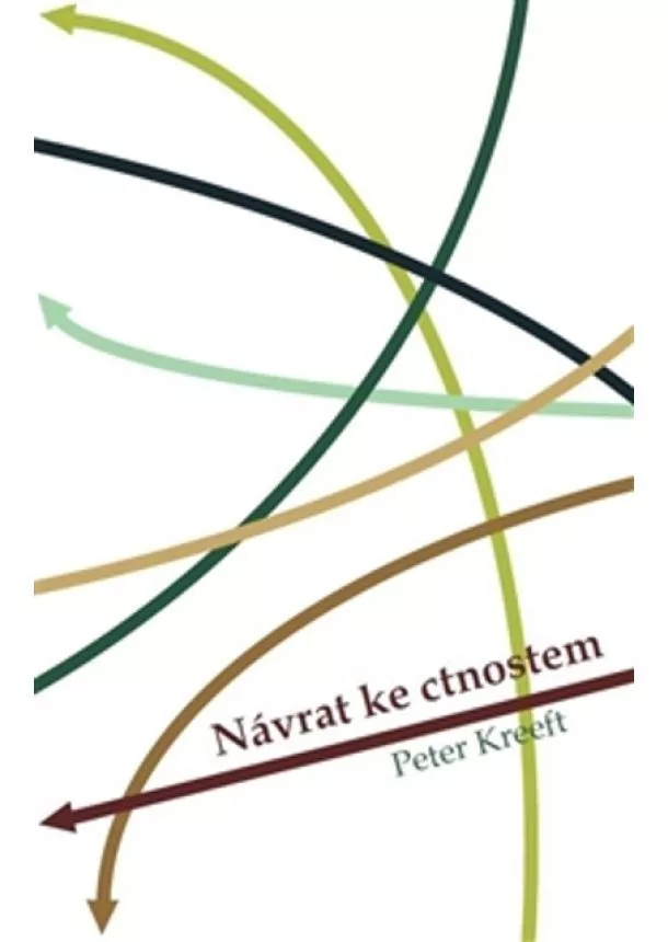 Peter Kreeft  - Návrat ke cnostem