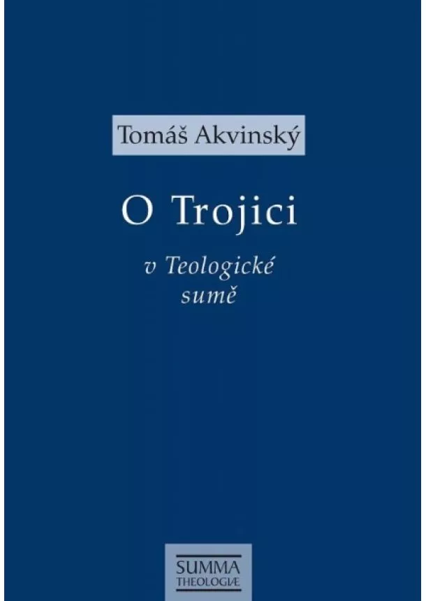 Tomáš Akvinský - O Trojici v Teologické sumě