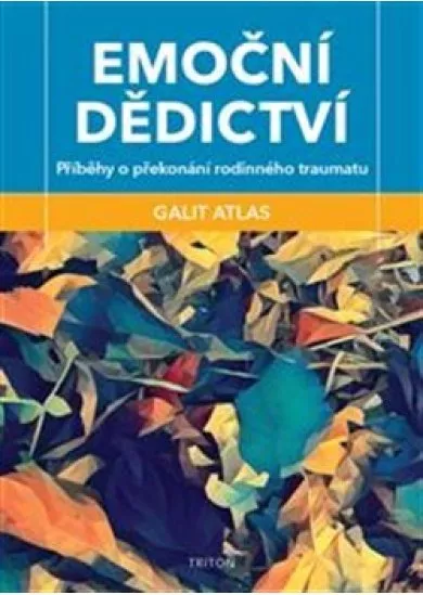 Emoční dědictví - Příběhy o překonání rodinného traumatu