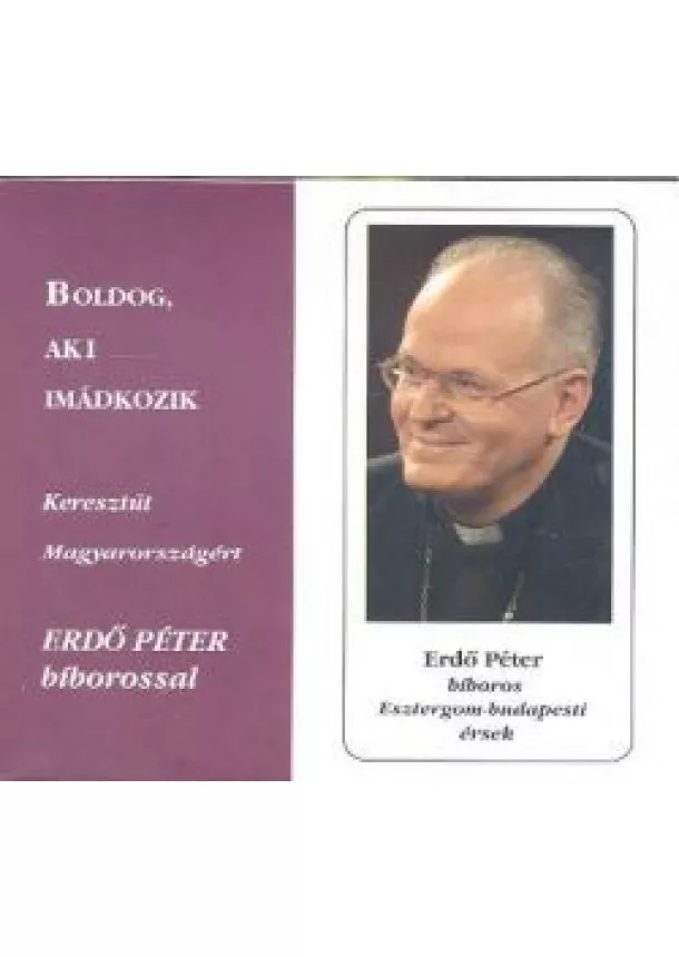 Erdő Péter - BOLDOG, AKI IMÁDKOZIK /KERESZTÚT MAGYARORSZÁGÉRT /HANGOSKÖNYV