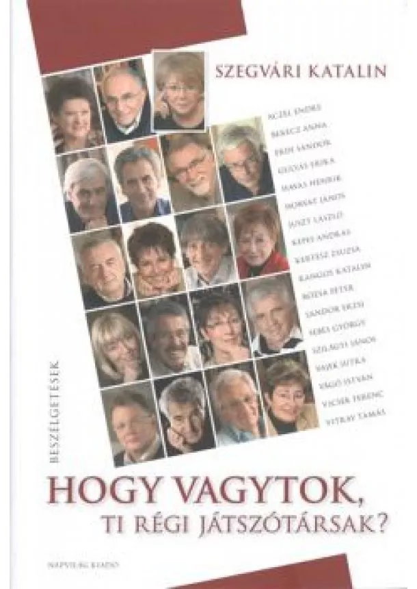 Szegvári Katalin - HOGY VAGYTOK, TI RÉGI JÁTSZÓTÁRSAK? /BESZÉLGETÉSEK