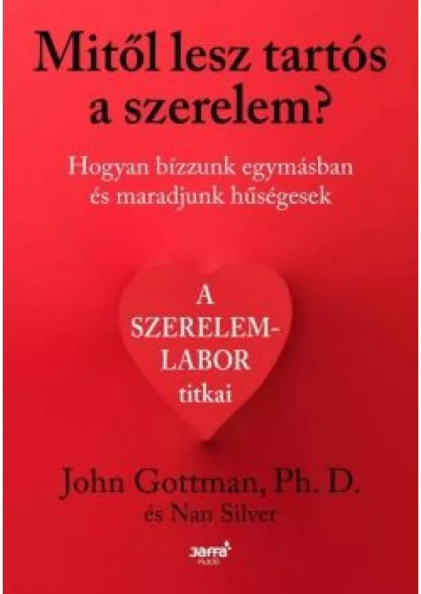 John Gottman - Mitől lesz tartós a szerelem? - Hogyan bízzunk egymásban és maradjunk hűségesek?