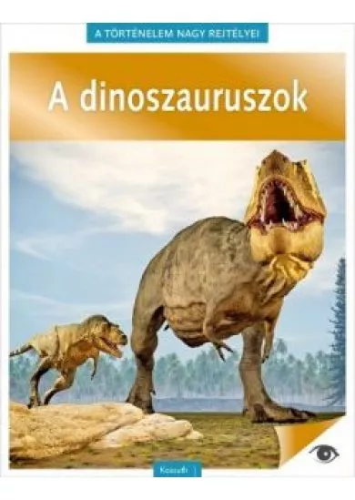 A dinoszauruszok - A történelem nagy rejtélyei 14.