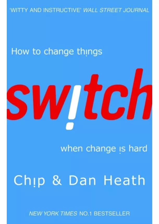 Dan Heath, Chip Heath - Switch : How to Change Things When Change is Hard