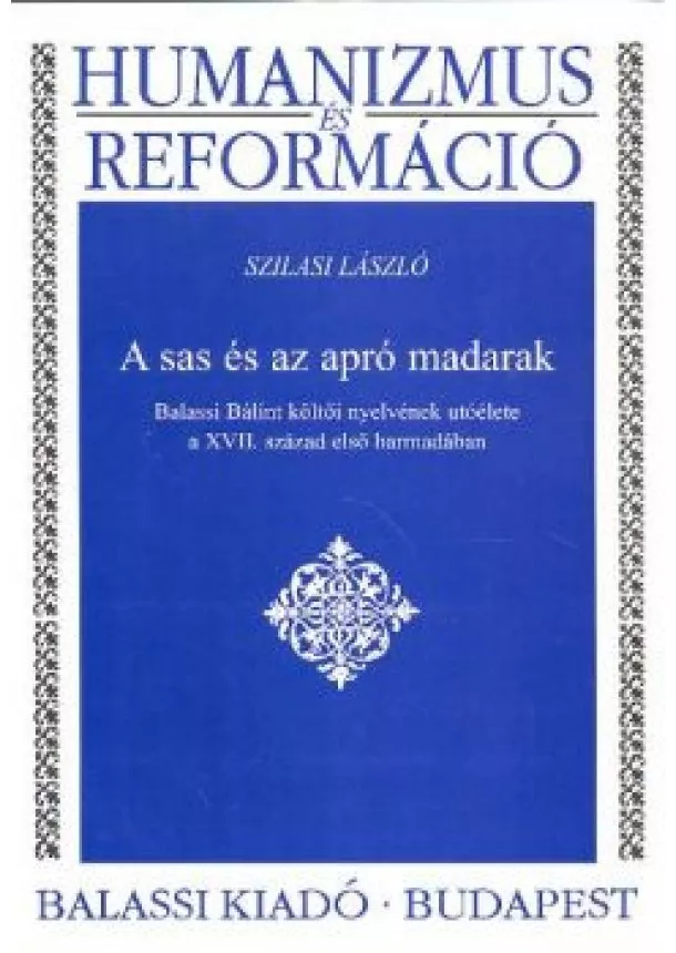 Szilasi László - A SAS ÉS AZ APRÓ MADARAK /HUMANIZMUS ÉS REFORMÁCIÓ