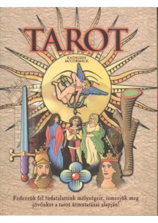 Kathleen Mccormack - TAROT /FEDEZZÜK FEL TUDATALATTINK MÉLYSÉGEIT, ISMERJÜK MEG JÖVŐNKET A TAROT ÚTMUTATÁSAI ALAPJÁN!